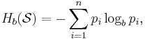  H_b(\mathcal{S}) = - \sum_{i=1}^n p_i \log_b p_i, \,\!