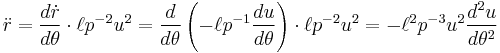 \ddot r = \frac{d\dot r}{d\theta}\cdot\ell p^{-2}u^{2}
= \frac{d}{d\theta}\left(-\ell p^{-1} \frac{du}{d\theta}\right)\cdot\ell p^{-2}u^{2}
= -\ell^2 p^{-3}u^{2}\frac{d^2 u}{d\theta^2}