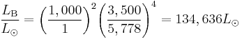 \frac{L_{\rm B}}{L_{\odot}} = {\left ( {\frac{1,000}{1}} \right )}^2 {\left ( {\frac{3,500}{5,778}} \right )}^4 = 134,636 L_{\odot}