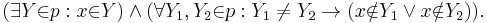 (\exist{Y}{\in}{p}:{x}{\in}{Y})\and(\forall{Y_{1},Y_{2}}{\in}{p}:Y_{1}\ne Y_{2}\rarr ({x}{\notin}{Y_{1}}\or{x}{\notin}{Y_{2}})).