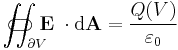 \iint_{\partial V}\!\!\!\!\!\!\!\!\!\!\!\!\!\!\!\!\!\!\!\;\;\;\subset\!\supset \mathbf E\;\cdot\mathrm{d}\mathbf A = \frac{Q(V)}{\varepsilon_0}