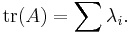 \operatorname{tr}(A) = \sum \lambda_i.