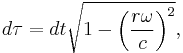 d\tau = dt \sqrt{ 1 - \left (\frac{r \omega}{c} \right )^2 },