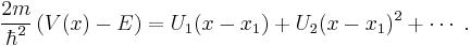 \frac{2m}{\hbar^2}\left(V(x)-E\right) = U_1 (x - x_1) + U_2 (x - x_1)^2 + \cdots\;.