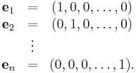 \begin{matrix}
\mathbf{e}_1 & = & (1,0,0,\ldots,0) \\
\mathbf{e}_2 & = & (0,1,0,\ldots,0) \\
& \vdots \\
\mathbf{e}_n & = & (0,0,0,\ldots,1).\end{matrix}