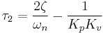 \tau_2 = \frac{2 \zeta}{\omega_n} - \frac{1}{K_p K_v}