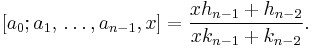 
\left[a_0; a_1, \,\dots, a_{n-1}, x \right]=
\frac{x h_{n-1}+h_{n-2}}
     {x k_{n-1}+k_{n-2}}.