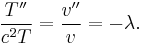  \frac{T''}{c^2T} = \frac{v''}{v} = -\lambda. \,