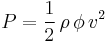 P = \frac{1}{2}\,\rho\,\phi\, v^2