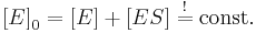  {[}E{]}_0 = {[}E{]} + {[}ES{]}  \; \overset{!} = \; \text{const}.  