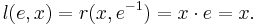 l(e, x) = r(x, e^{-1}) = x \cdot e = x.