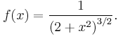 
f(x) = \frac{1}{\left(2+x^2\right)^{3/2}}.