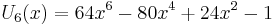  U_6(x) = 64x^6 - 80x^4 + 24x^2 - 1 \,