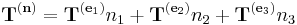  \mathbf{T}^{(\mathbf{n})} = \mathbf{T}^{(\mathbf{e}_1)}n_1 + \mathbf{T}^{(\mathbf{e}_2)}n_2 + \mathbf{T}^{(\mathbf{e}_3)}n_3\,\!