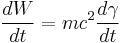  \frac {dW}{dt}=mc^2 \frac{d \gamma}{dt}