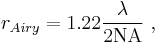 r_{Airy} = 1.22 \frac {\lambda}{2\mathrm{NA}} \ , 