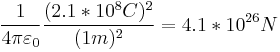  {1 \over 4\pi\varepsilon_0}\frac{(2.1 * 10^{8} C)^2}{(1 m)^2} = 4.1 * 10^{26} N