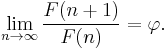 \lim_{n\to\infty}\frac{F(n+1)}{F(n)}=\varphi.