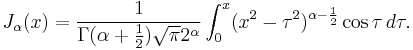 
  J_\alpha(x) = \frac{1}{\Gamma(\alpha + \frac{1}{2}) \sqrt{\pi}2^\alpha} \int_0^x (x^2-\tau^2)^{\alpha-\frac{1}{2}}\cos \tau \, d\tau.
