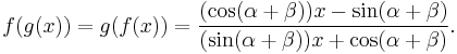  f(g(x)) = g(f(x))
= \frac{(\cos(\alpha+\beta))x - \sin(\alpha+\beta)}{(\sin(\alpha+\beta))x + \cos(\alpha+\beta)}. 