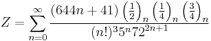 Z=\sum_{n=0}^{\infty } \frac{(644n+41) \left ( \frac{1}{2} \right )_n \left ( \frac{1}{4} \right )_n \left ( \frac{3}{4} \right )_n} {(n!)^35^n{72}^{2n+1}}\!