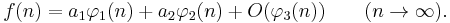 f(n)= a_1 \varphi_{1}(n)+a_2 \varphi_{2}(n)+O(\varphi_{3}(n)) \qquad  (n \rightarrow \infty).