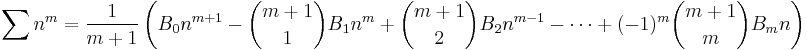  \quad \sum n^m = \frac 1{m+1}\left( B_0n^{m+1}-\binom{m+1}1B_1n^m+\binom{m+1} 2B_2n^{m-1}-\cdots +(-1)^m\binom{m+1}mB_mn\right) 