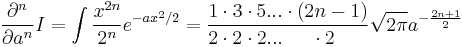  {\partial^n \over \partial a^n } I = \int {x^{2n} \over 2^n} e^{-ax^2/2} = {1\cdot 3 \cdot 5 ... \cdot (2n-1) \over 2 \cdot 2 \cdot 2 ... \;\;\;\;\;\cdot 2\;\;\;\;\;\;} \sqrt{2\pi} a^{-{2n+1\over2}}