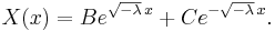 X(x) = B e^{\sqrt{-\lambda} \, x} + C e^{-\sqrt{-\lambda} \, x}.