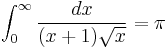 \int_{0}^{\infty} \frac{dx}{(x+1)\sqrt{x}} = \pi