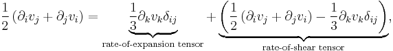 
\frac{1}{2}\left(\partial_i v_j+\partial_j v_i\right) 
= 
\underbrace{\frac{1}{3}\partial_k v_k \delta_{ij}}_{\text{rate-of-expansion tensor}}
+
\underbrace{\left(\frac{1}{2}\left(\partial_i v_j+\partial_j v_i\right)-\frac{1}{3}\partial_k v_k \delta_{ij}\right)}_{\text{rate-of-shear tensor}},
