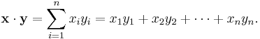 \mathbf{x}\cdot\mathbf{y} = \sum_{i=1}^n x_iy_i = x_1y_1+x_2y_2+\cdots+x_ny_n.