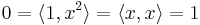 0=\langle 1,x^2\rangle=\langle x,x\rangle=1