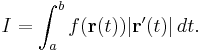 I = \int_a^b f(\mathbf{r}(t)) |\mathbf{r}'(t)|\, dt.