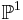 \mathbb{P}^1