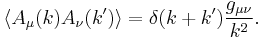  \langle A_\mu(k) A_\nu(k') \rangle = \delta(k+k') {g_{\mu\nu} \over k^2 }.