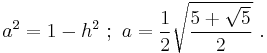 a^2 = 1-h^2 \�; \ a = \frac{1}{2}\sqrt { \frac {5+\sqrt 5}{2}} \ . 