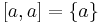 [a,a] = \{a\}