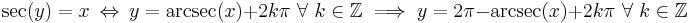 \sec(y) = x \ \Leftrightarrow\  y = \arcsec(x) + 2k\pi \text{  } \forall \text{ } k \in \mathbb{Z} \implies y = 2\pi - \arcsec (x) + 2k\pi \text{  } \forall \text{ } k \in \mathbb{Z}