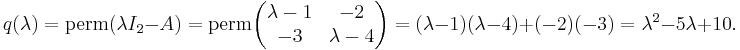 q(\lambda) = \textrm{perm} (\lambda I_2 - A) = \textrm{perm} \begin{pmatrix} \lambda - 1 & -2  \\ -3 & \lambda-4 \end{pmatrix} = (\lambda - 1)(\lambda - 4) + (-2)(-3) = \lambda^2 - 5\lambda + 10.