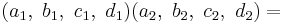 (a_1,\ b_1,\ c_1,\ d_1)(a_2,\ b_2,\ c_2,\ d_2) = 