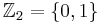 \mathbb{Z}_2=\{0,1\}