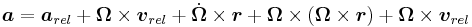 \boldsymbol{ a} =  \boldsymbol{ a}_{rel} + \boldsymbol{\Omega} \times \boldsymbol{ v}_{rel} + 
\dot{\boldsymbol{\Omega}} \times \boldsymbol{ r} + 
\boldsymbol{\Omega} \times (\boldsymbol{\Omega} \times \boldsymbol{ r}) +
\boldsymbol{\Omega} \times \boldsymbol{ v}_{rel} 