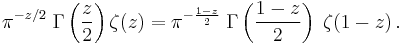 
\pi^{-z/2} \; \Gamma\left(\frac{z}{2}\right) \zeta(z) = \pi^{-\frac{1-z}{2}} \; \Gamma\left(\frac{1-z}{2}\right) \; \zeta(1-z)\,.
