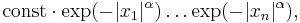  \mathrm{const} \cdot \exp (-|x_1|^\alpha) \dots \exp (-|x_n|^\alpha), 