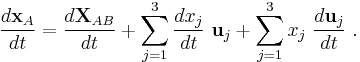  \frac {d \mathbf{x}_{A}}{dt} =\frac{d \mathbf{X}_{AB}}{dt}+ \sum_{j=1}^3 \frac{dx_j}{dt} \ \mathbf{u}_j + \sum_{j=1}^3 x_j \ \frac{d \mathbf{u}_j}{dt} \ . 