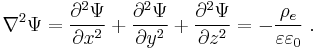  \nabla^2 \Psi = {\partial ^2 \Psi\over \partial x^2 } +
                     {\partial ^2 \Psi\over \partial y^2 } +
                     {\partial ^2 \Psi\over \partial z^2 } =
                     - {\rho_{e} \over \varepsilon \varepsilon_{0}} \;  .