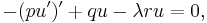  -(pu')' +q u -\lambda r u =0, \,