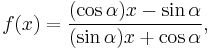  f(x) = \frac{(\cos\alpha)x - \sin\alpha}{(\sin\alpha)x + \cos\alpha}, 