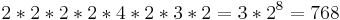 2*2*2*2*4*2*3*2 = 3*2^8 = 768\,\! 